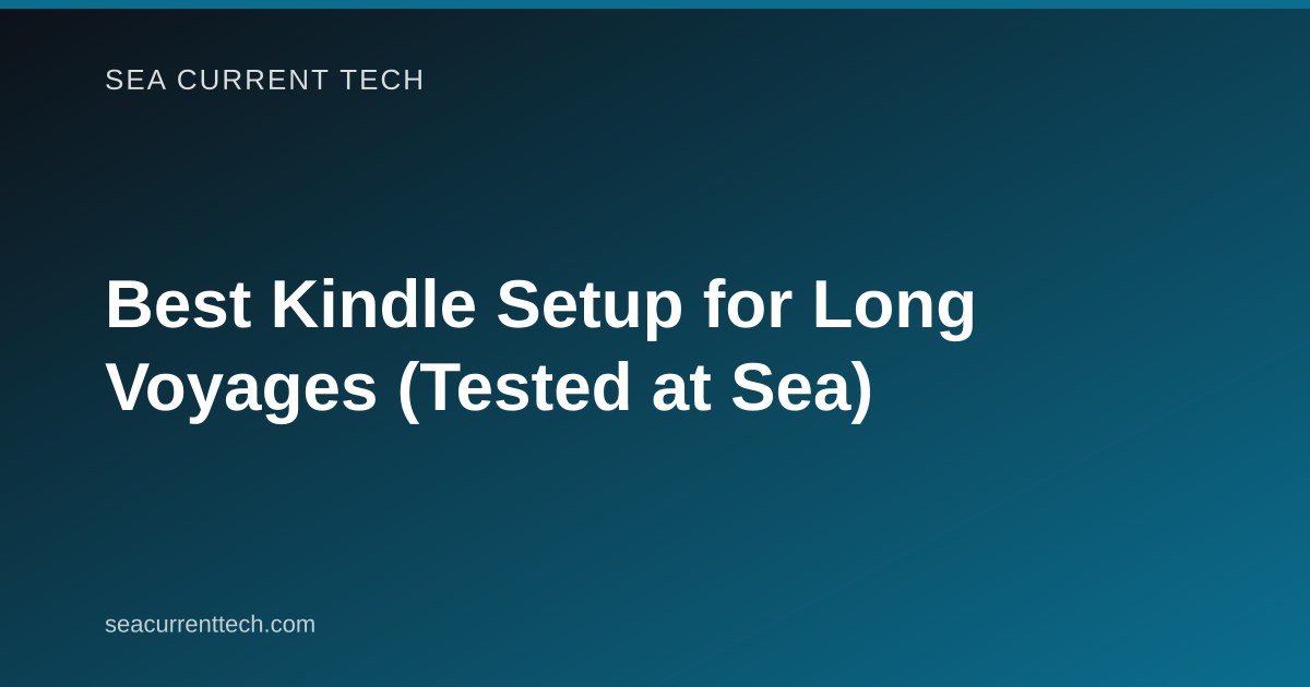 Best Kindle Setup for Long Voyages (Tested at Sea)
