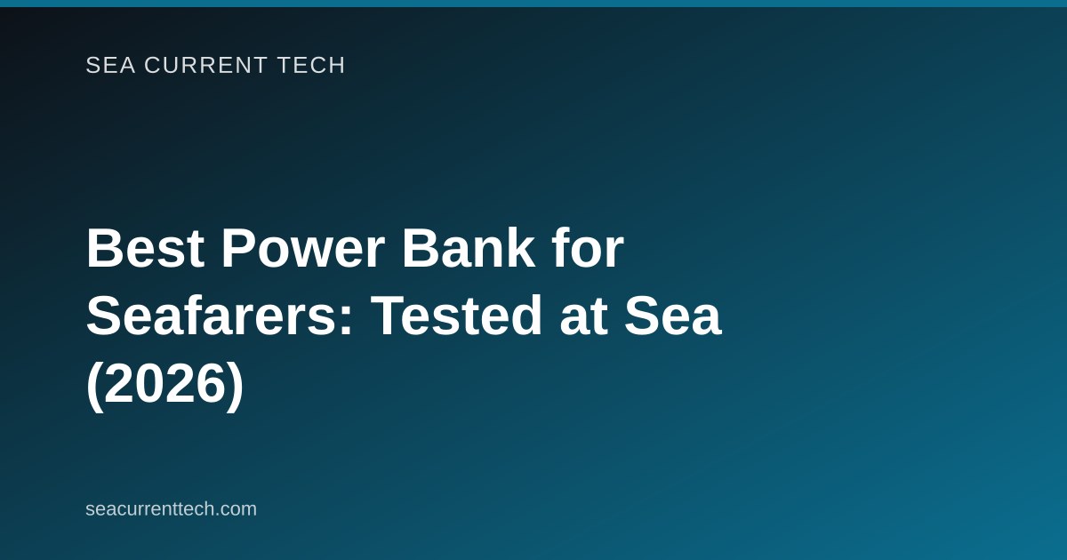 Best Power Bank for Seafarers: Tested at Sea (2026)