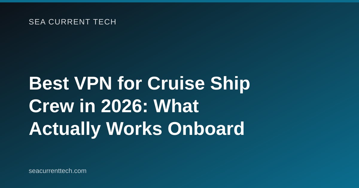 Best VPN for Cruise Ship Crew in 2026: What Actually Works Onboard