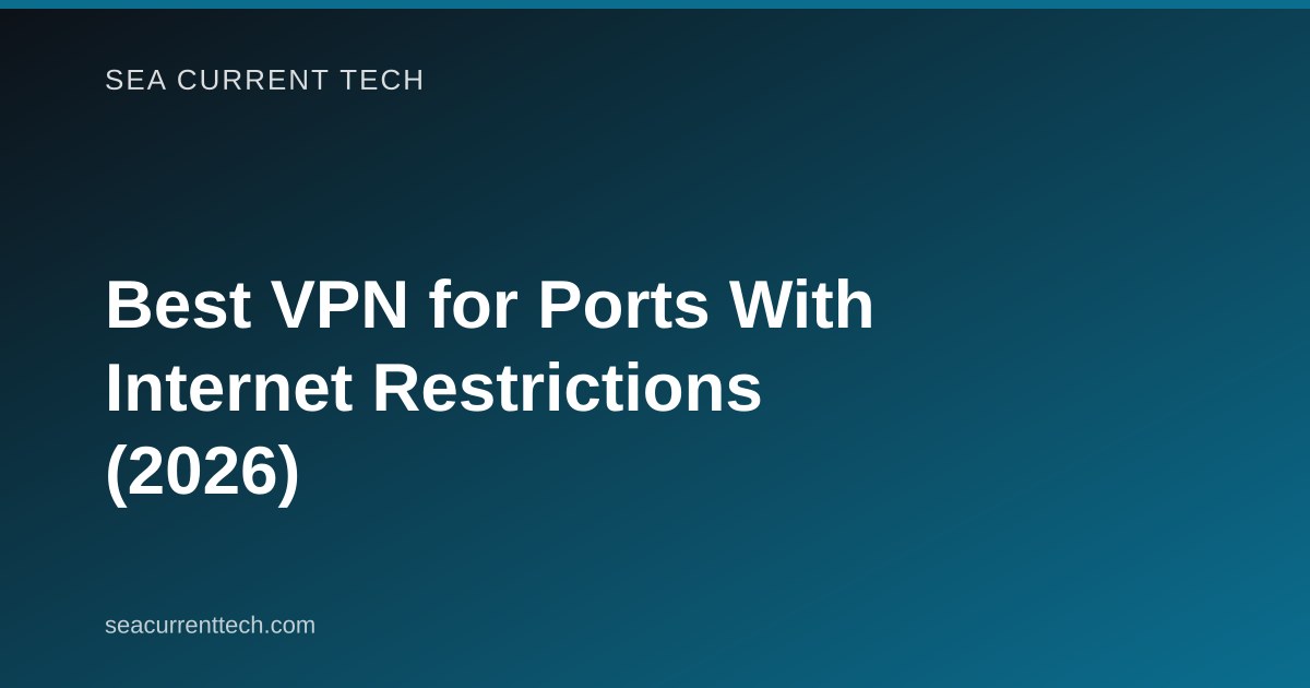 Best VPN for Ports With Internet Restrictions (2026)