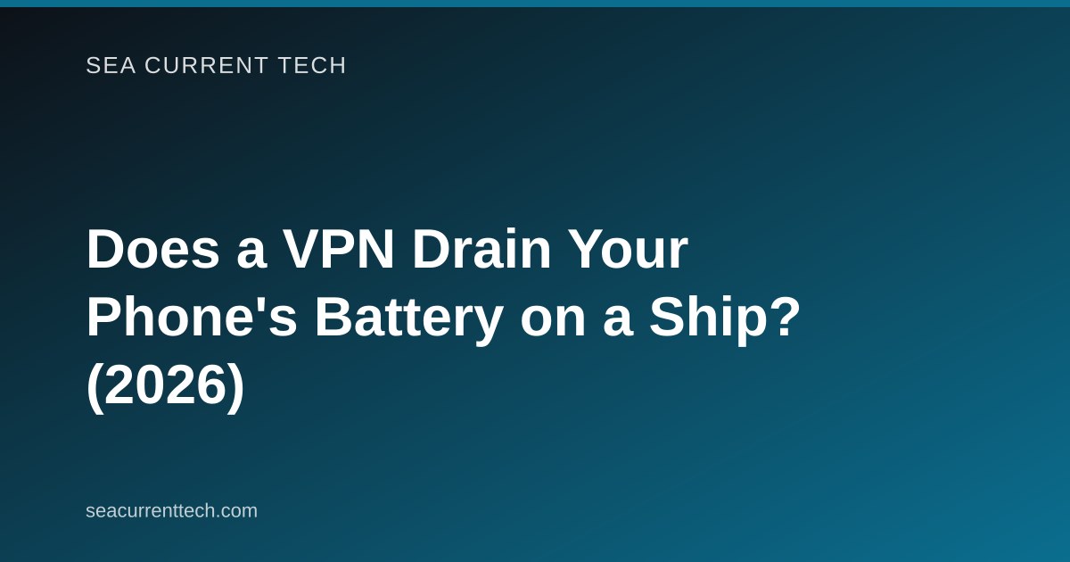 Does a VPN Drain Your Phone's Battery on a Ship? (2026)