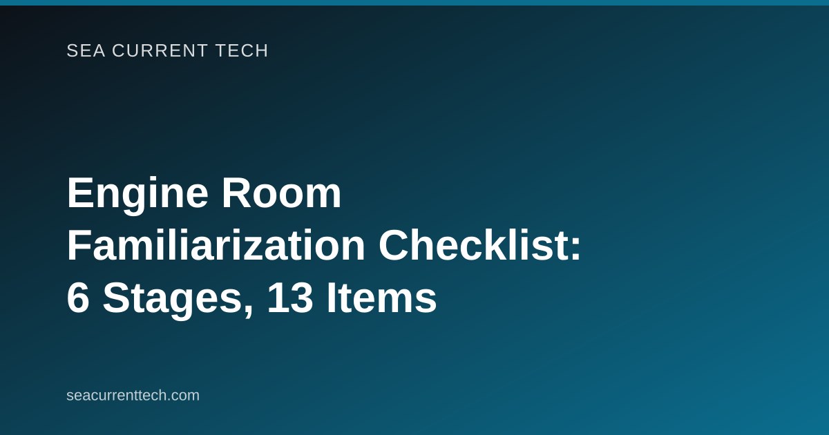 Engine Room Familiarization Checklist: 6 Stages, 13 Items