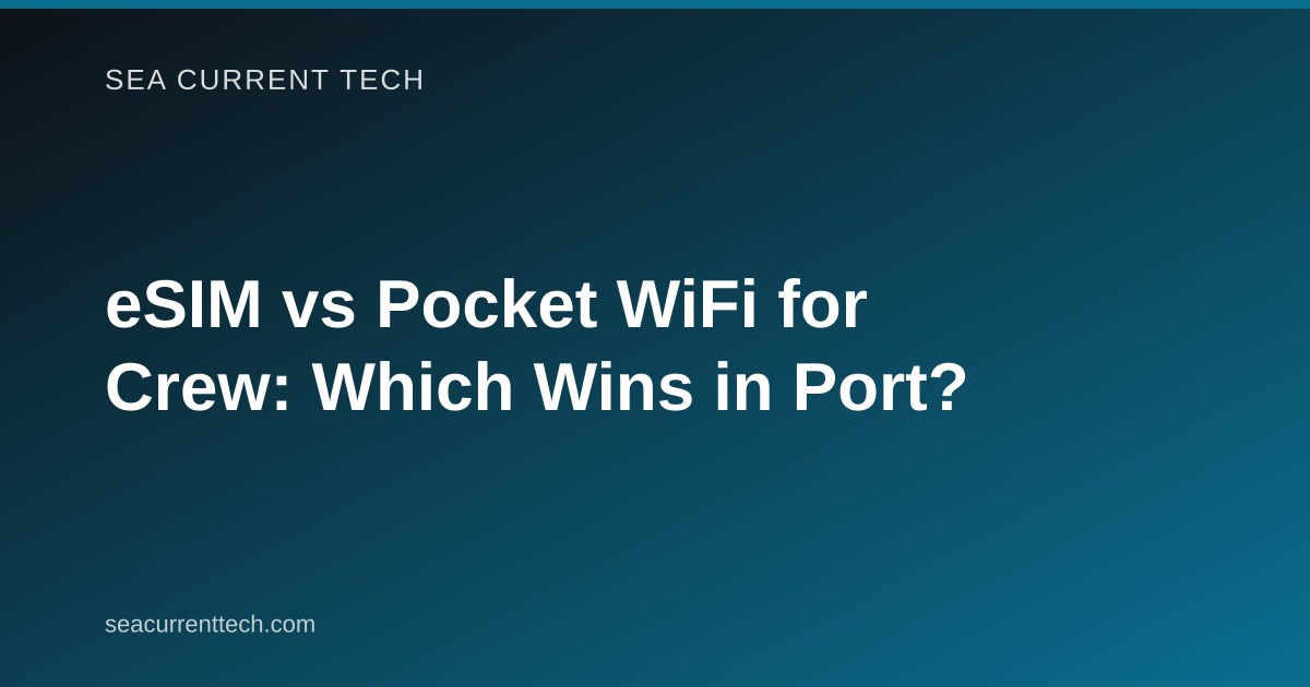 eSIM vs Pocket WiFi for Crew: Which Wins in Port?