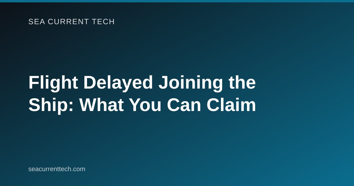 Flight Delayed Joining the Ship: What You Can Claim