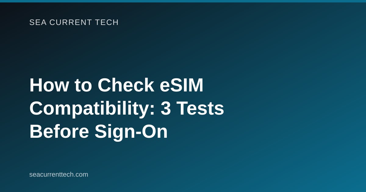 How to Check eSIM Compatibility: 3 Tests Before Sign-On