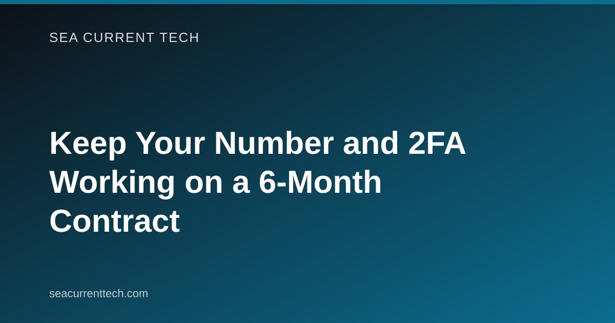 Keep Your Number and 2FA Working on a 6-Month Contract