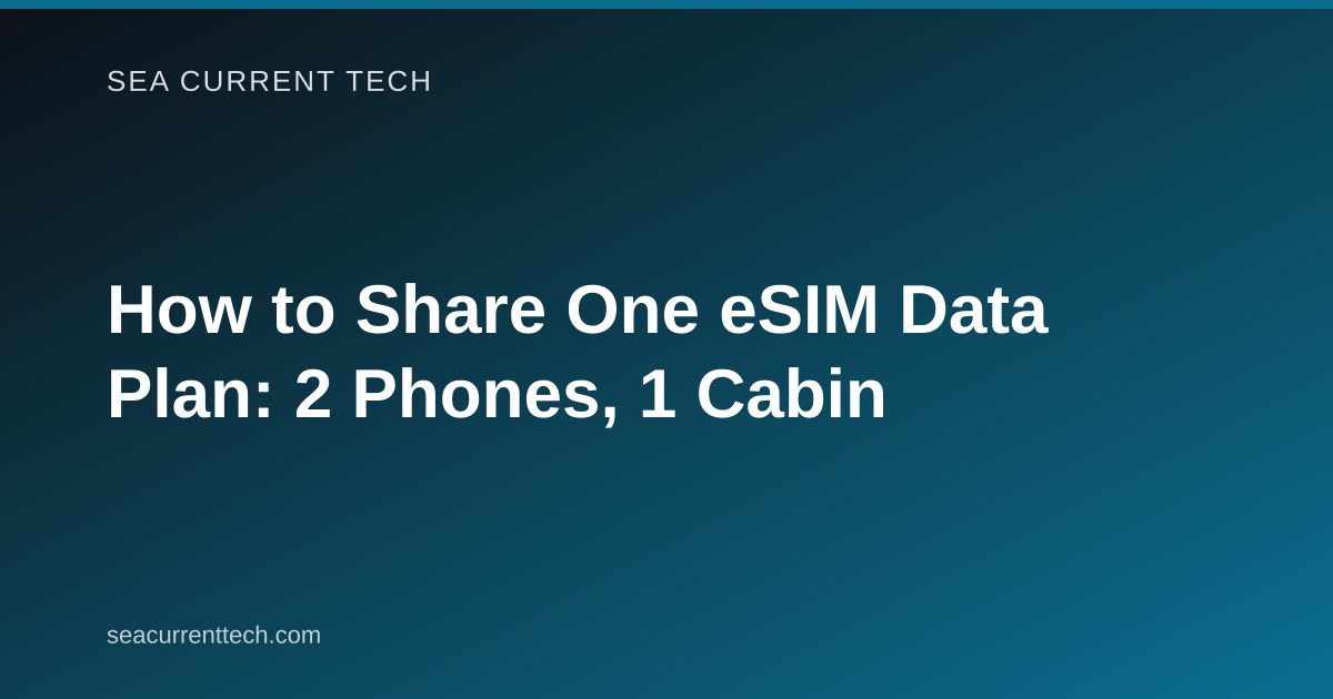 How to Share One eSIM Data Plan: 2 Phones, 1 Cabin