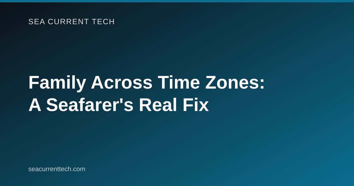 Family Across Time Zones: A Seafarer's Real Fix