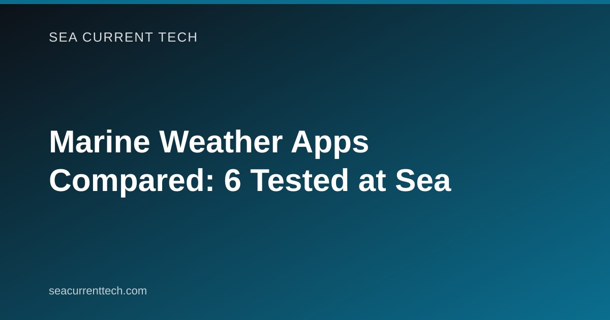 Marine Weather Apps Compared: 6 Tested at Sea