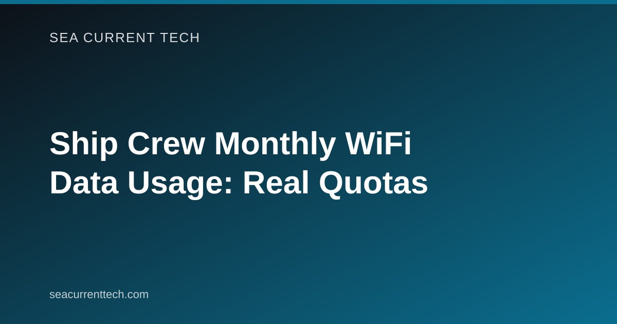 Ship Crew Monthly WiFi Data Usage: Real Quotas