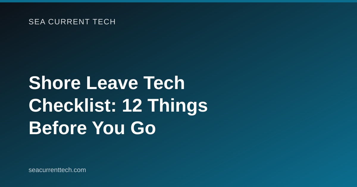 Shore Leave Tech Checklist: 12 Things Before You Go