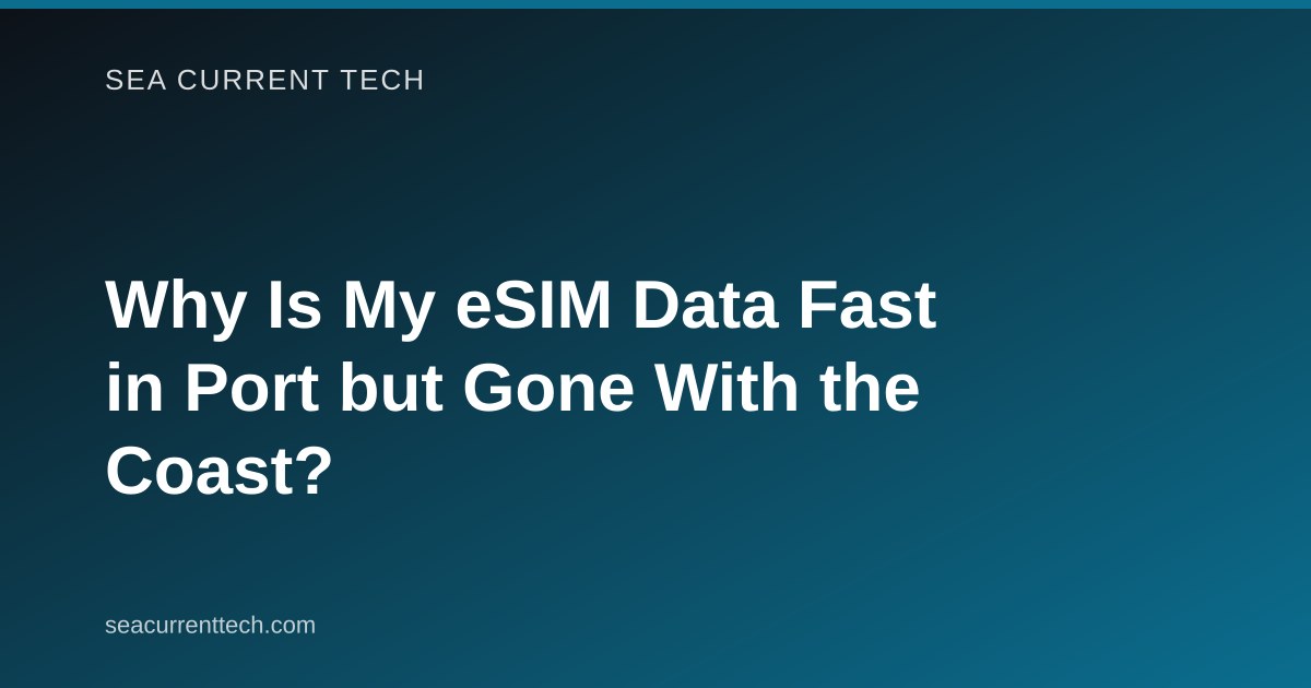 Why Is My eSIM Data Fast in Port but Gone With the Coast?